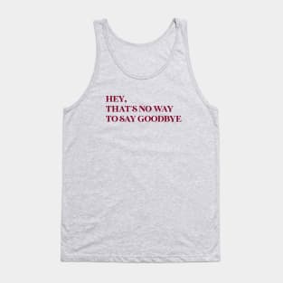 Hey That´s No Way To Say Goodbye, burgundy Tank Top